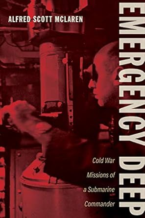 emergency deep cold war missions of a submarine commander 1st edition alfred scott mclaren 0817362282,