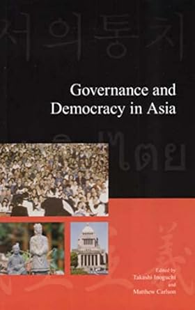 governance and democracy in asia 1st edition takashi inoguchi ,matthew carlson 1876843373, 978-1876843373