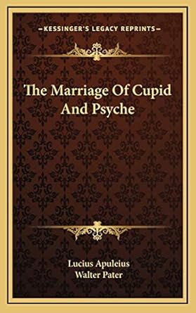 the marriage of cupid and psyche 1st edition lucius apuleius ,walter pater 1166120074, 978-1166120078