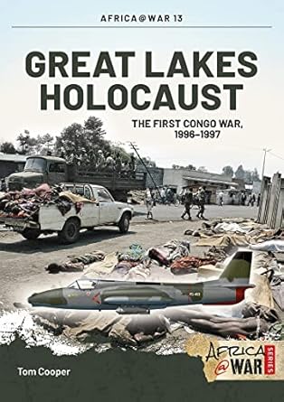 great lakes holocaust first congo war 1996 1997 1st edition tom cooper 1909384658, 978-1909384651