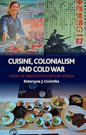 cuisine colonialism and cold war food in twentieth century korea 1st edition katarzyna j cwiertka 1780230257,