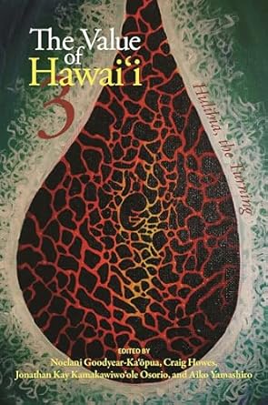 the value of hawai i 3 hulihia the turning 1st edition noelani goodyear ka'opua ,craig howes ,jonathan kay
