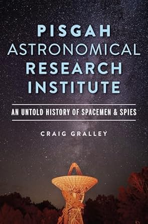 pisgah astronomical research institute an untold history of spacemen and spies 1st edition craig gralley