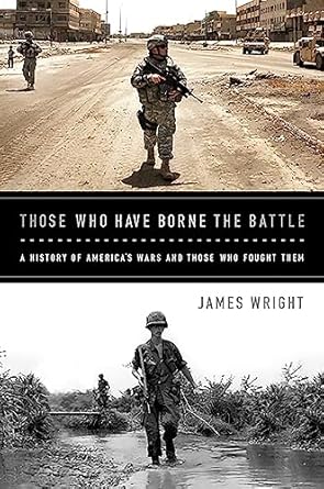 those who have borne the battle a history of americas wars and those who fought them 1st edition james wright