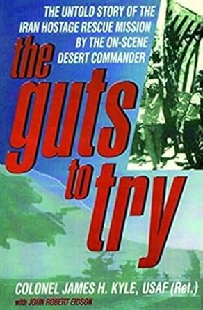 guts to try untold story of iran hostage rescue mission 1st edition james kyle wri 0935810544, 978-0935810547