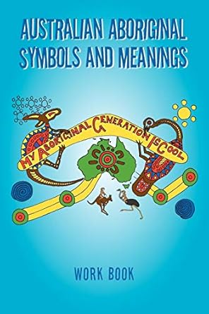 australian aboriginal symbols and meanings my aboriginal generation is cool 1st edition kevin treloar