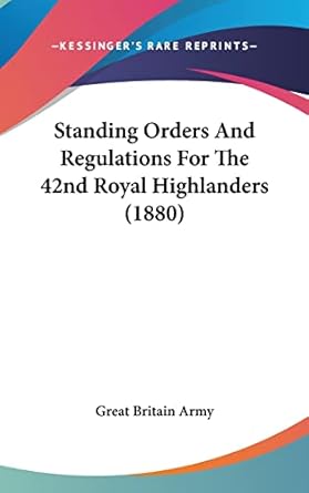 standing orders and regulations for the 42nd royal highlanders 1st edition great britain army 1104934655,