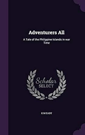 adventurers all a tale of the philippine islands in war time 1st edition k m eady 1355834112, 978-1355834113