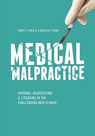 medical malpractice avoiding adjudicating and litigating in the challenging new climate 1st edition james t