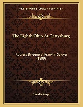 the eighth ohio at gettysburg address by general franklin sawyer 1st edition franklin sawyer 1165066491,