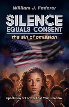 silence equals consent the sin of omission speak now or forever lose your freedom 1st edition william j