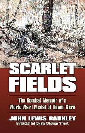scarlet fields the combat memoir of a world war i medal of honor hero 1st edition john lewis barkley