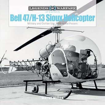 bell 47/h 13 sioux helicopter military and civilian use 1946 to the present 1st edition wayne mutza