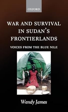war and survival in sudans frontierlands voices from the blue nile 1st edition wendy james 019929867x,