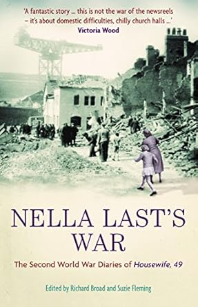 nella lasts war the second world war diaries of housewife 49 1st edition nella last ,richard broad ,suzie