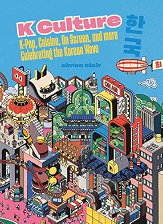 k culture k pop cuisine on screen and more celebrating the korean wave 1st edition simon clair 1837830878,
