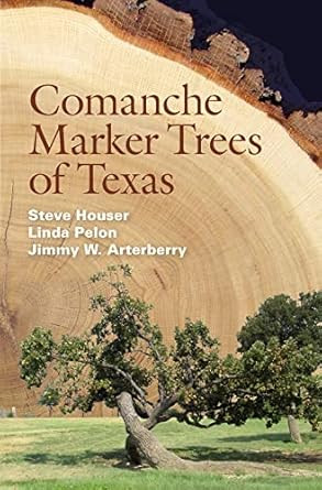comanche marker trees of texas 1st edition steve houser ,linda pelon ,jimmy w arterberry 1623494486,