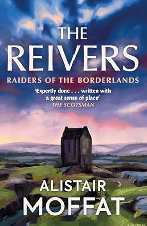 the reivers raiders of the borderlands 1st edition alistair moffat 1780274459, 978-1780274454