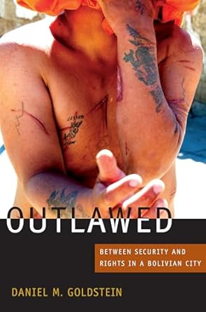 outlawed between security and rights in a bolivian city 1st edition daniel m goldstein 0822352974,