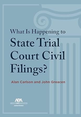 what is happening to state trial court civil filings the unsolved riddles 1st edition alan carlson ,john