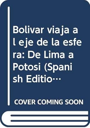 bolivar viaja al eje de la esfera de lima a potosi 1st edition asdrubal gonzalez 9802120340, 978-9802120345