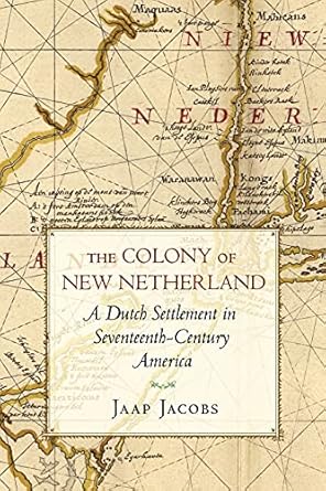 the colony of new netherland a dutch settlement in seventeenth century america 1st edition jaap jacobs