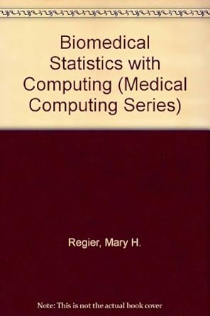 biomedical statistics with computing 1st edition mary h regier ,ram n mohapatra ,surya n mohapatra