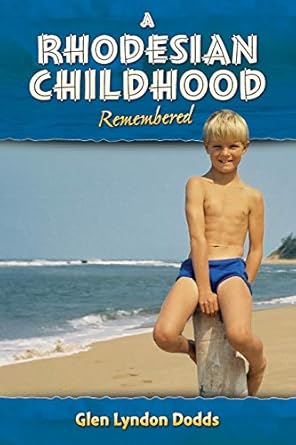 a rhodesian childhood remembered 1st edition glen lyndon dodds 1983945315, 978-1983945311