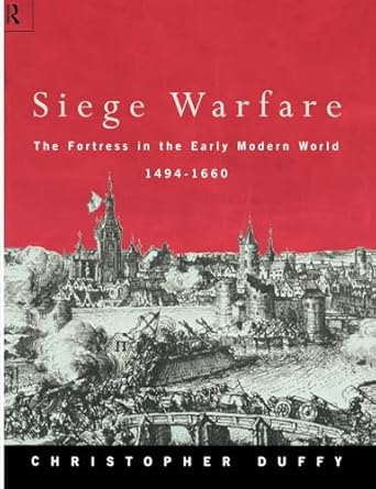 siege warfare the fortress in the early modern world 1494 1660 vol 1 1st edition christopher duffy