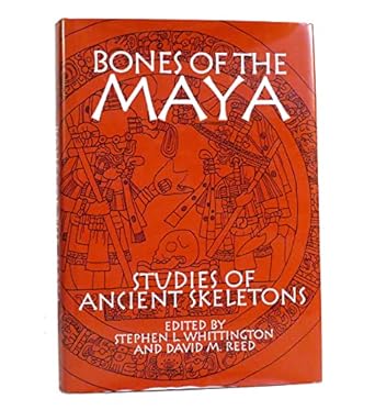 bones of the maya studies of ancient skeletons 1st edition stephen l whittington ,david m reed 1560986840,