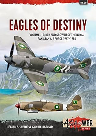 eagles of destiny volume 1 birth and growth of the royal pakistan air force 1947 1956 1st edition usman