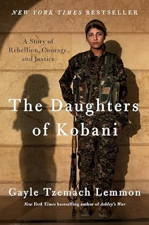 the daughters of kobani a story of rebellion courage and justice 1st edition gayle tzemach lemmon 0525560688,
