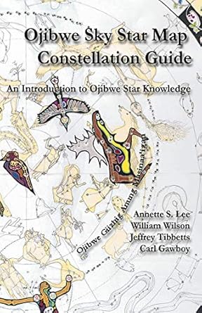 Ojibwe Sky Star Map Constellation Guidebook An Introduction To Ojibwe Star Knowledge