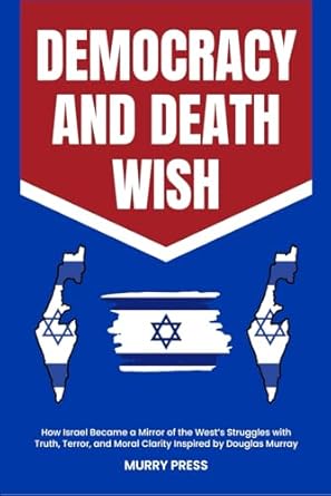 democracy and death wish how israel became a mirror of the wests struggles with truth terror and moral