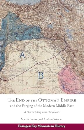 the end of the ottoman empire and the forging of the modern middle east a short history with documents 1st