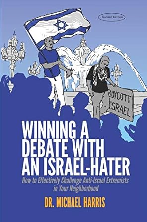 winning a debate with an israel hater how to effectively challenge anti israel extremists in your