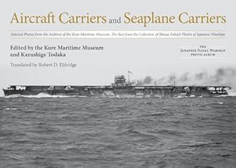 aircraft carriers and seaplane carriers selected photos from the archives of the kure maritime museum the