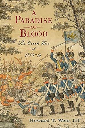 a paradise of blood the creek war of 1813 14 1st edition howard t weir iii 1594162700, 978-1594162701