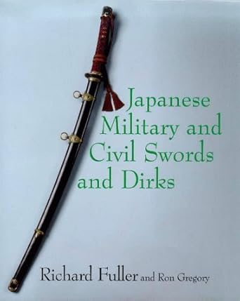 japanese military and civil swords and dirks 1st edition ron fuller, richard and gregory 1853107158,