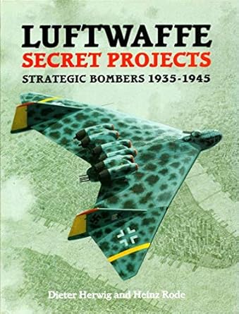 luftwaffe secret projects strategic bombers 1935 1945 1st edition dieter herwig ,heinz rode 1857800923,