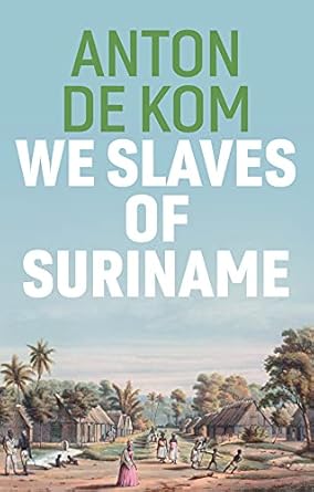 we slaves of suriname 1st edition anton de kom ,david mckay 1509549021, 978-1509549023
