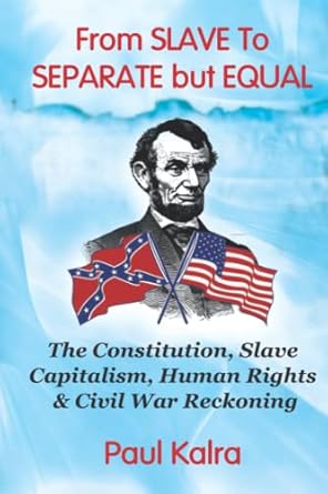 from slave to separate but equal the constitution slave capitalism human rights and civil war reckoning 1st