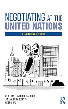 negotiating at the united nations 1st edition rebecca w gaudiosi ,jimena leiva roesch ,wu ye min 113859041x,