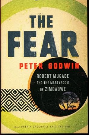 the fear robert mugabe and the martyrdom of zimbabwe 1st edition peter godwin 031605173x, 978-0316051736