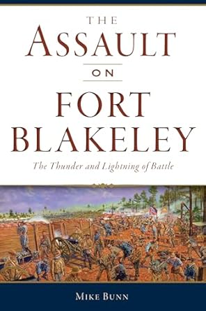 the assault on fort blakeley the thunder and lightning of battle 1st edition mike bunn 1467148636,
