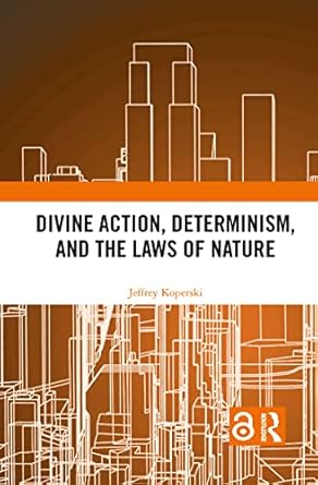divine action determinism and the laws of nature 1st edition jeffrey koperski 1032083115, 978-1032083117