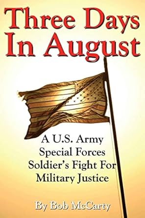 three days in august a u s army special forces soldiers fight for military justice 1st edition bob mccarty