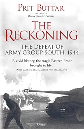 the reckoning the defeat of army group south 1944 1st edition prit buttar 1472837924, 978-1472837929