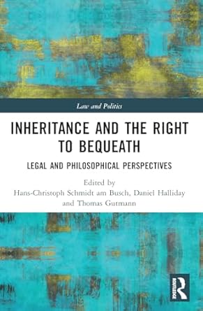 inheritance and the right to bequeath 1st edition hans christoph schmidt am busch ,daniel halliday ,thomas