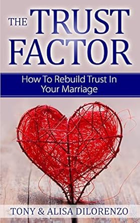 the trust factor how to rebuild trust in your marriage 1st edition tony dilorenzo ,alisa dilroenzo